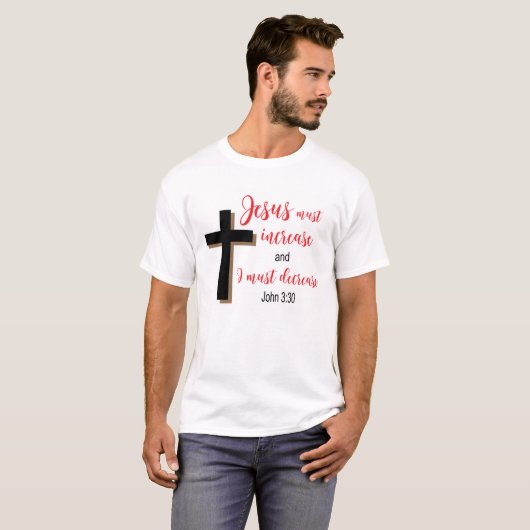 “Jesus moet toenemen” Christelijk Schrift T-shirt (Voorkant volledig)