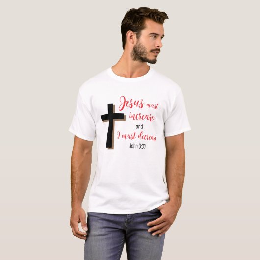 “Jesus Must Increase” Christian Scripture Shirt  (Voorkant volledig)