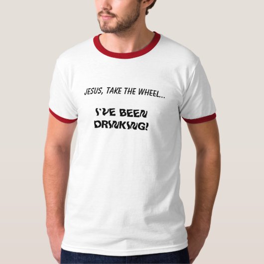 JESUS, NEEM HET WIEL... IK HEB DRINK! T-SHIRT (Voorkant)