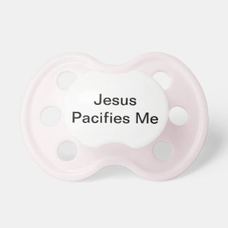 Jesus Pacifies Me-Pacifier Speen