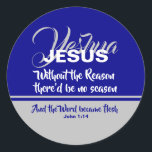 JESUS REASON SEASON Blue Christelijk CHRISTMAS Ronde Sticker<br><div class="desc">Viel uw geloof hardop en trots tijdens het seizoen CHRISTmas met deze sticker van de Schrift. Op basis van het populaire gezegde - Jezus is de reden voor het seizoen - zegt dit ontwerp: JESUS, zonder de reden zou er geen seizoen zijn. Yeshua wordt geschreven in manuscript op de achtergrond....</div>