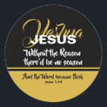 JESUS REASON SEASON CHRISTMAS Christelijke scripts Ronde Sticker<br><div class="desc">Viel uw geloof hardop en trots tijdens het seizoen CHRISTmas met deze sticker van de Schrift. Op basis van het populaire gezegde - Jezus is de reden voor het seizoen - zegt dit ontwerp: JESUS, zonder de reden zou er geen seizoen zijn. Yeshua wordt geschreven in manuscript op de achtergrond....</div>