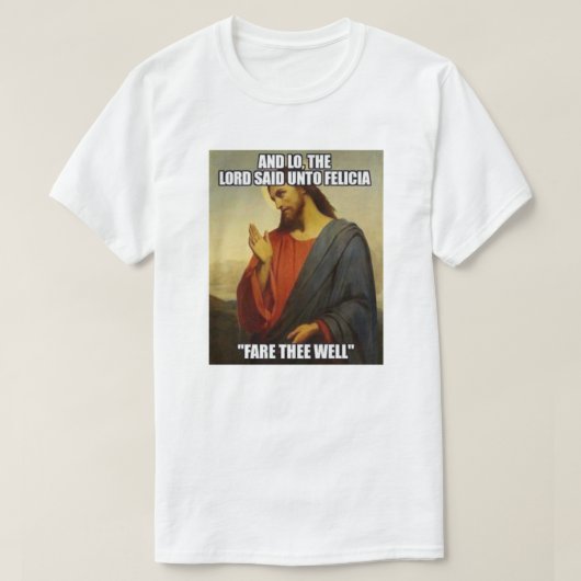 JESUS SAID BYE FELECIA T-SHIRT (Design voorkant)
