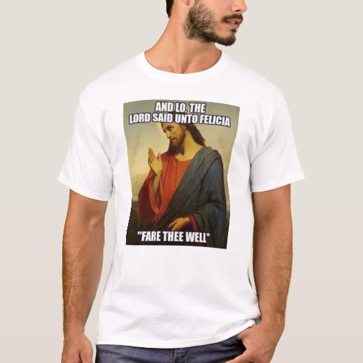 JESUS SAID BYE FELECIA T-SHIRT (Voorkant)