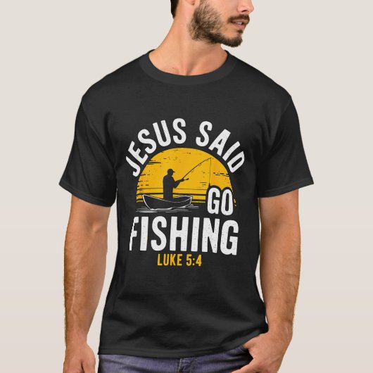 Jesus Said Go Fishing Luke 5-4 Christian Fisherman T-shirt (Voorkant)