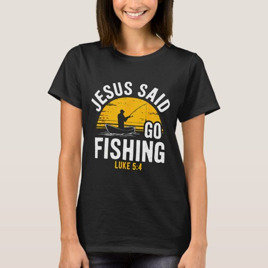 Jesus Said Go Fishing Luke 5-4 Christian Fisherman T-shirt (Voorkant)