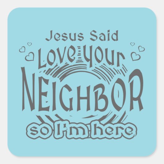 Jesus Said Love Your Neighbor Christian Humor Vierkante Sticker (Voorkant)