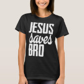 Jesus Saves Bro T-shirt (Voorkant)