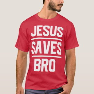 Jesus Saves Bro T-shirt
