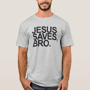 JESUS SAVES, BRO. T-SHIRT