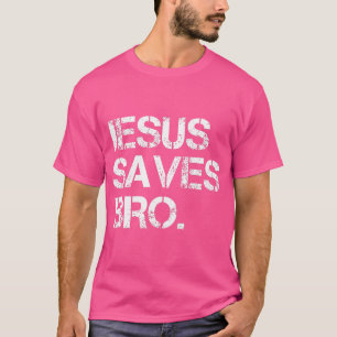 Jesus Saves Bro T-shirt