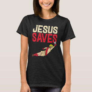 Jesus Saves Soccer Football Goalie Sport God Chris T-shirt