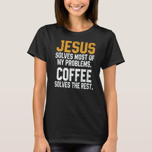 Jesus Solves My Problems Coffee  Christian Worship T-shirt (Voorkant)