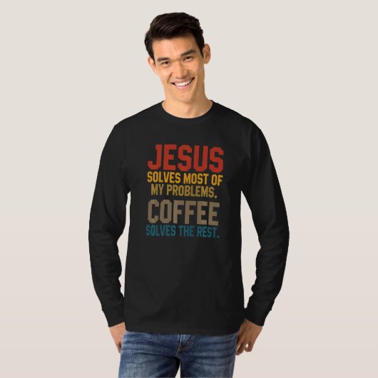 Jesus Solves My Problems Coffee Christian Worship T-shirt (Voorkant volledig)