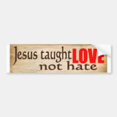 JESUS TAUGHT LOVE, NIET HATE Bumpersticker (Voorkant)
