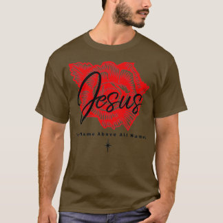 Jesus the name above all names t-shirt