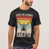 Jesus The Ultimate Deadlifter  Gym Christian Worko T-shirt (Voorkant)
