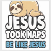 Jesus Took Naps, Funny Sloth Sticker (Vel)