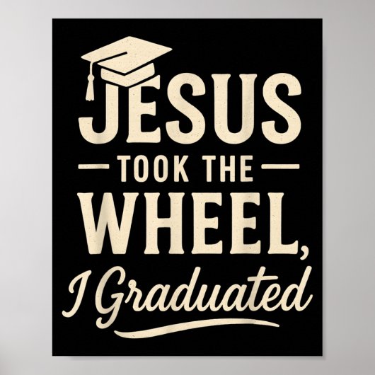 Jesus Took The Wheel I Graduated Christian Graduat Poster (Voorkant)