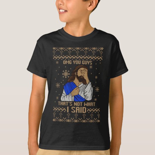 Jesus Ugly Christmas Omg You Guys That’s Not What T-shirt (Voorkant)