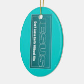 JESUS verlaat de aarde niet zonder hem Keramisch Ornament (Links)