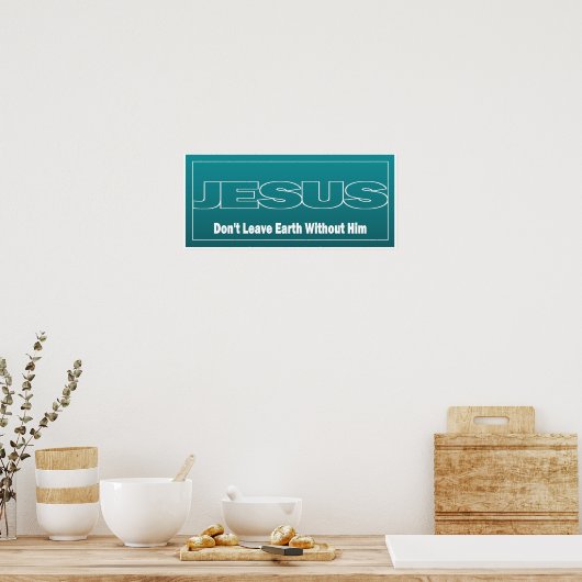 JESUS verlaat de aarde niet zonder hem Poster (Keuken)