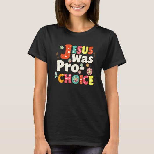 Jesus Was Pro Choice Groovy Flower Feminist Save R T-shirt (Voorkant)