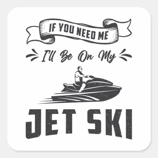 Jet Ski als je me nodig hebt om watersport te zoek Vierkante Sticker (Voorkant)