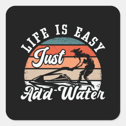 Jet Ski Life Is Easy Just Add Water Jet Skiing Vierkante Sticker (Voorkant)