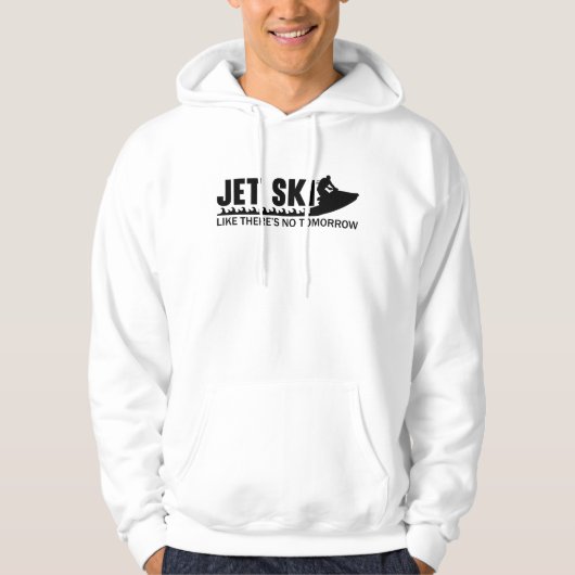 Jet Ski Like There's No Tomorrow Jetski Jet Skiing Hoodie (Voorkant)