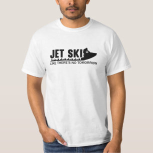 Jet Ski Like There's No Tomorrow Jetski Jet Skiing T-shirt