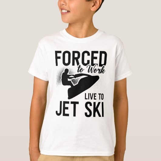 Jet Skiing Forced To Work Live To Jet Ski Jetski T-shirt (Voorkant)