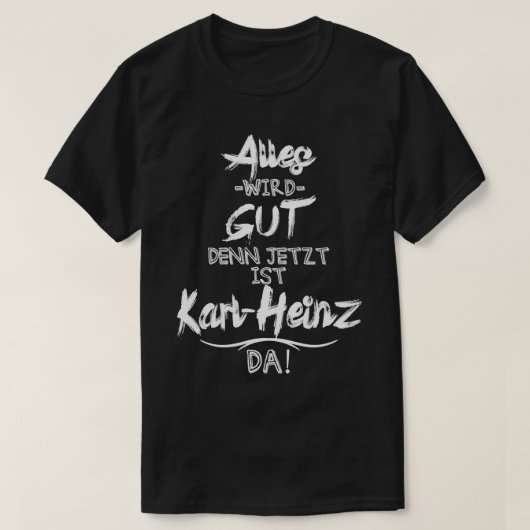 Jetzt ist der Karl-Heinz da. Grappig gezegde voor T-shirt (Design voorkant)