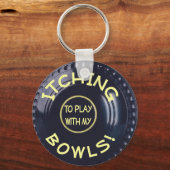Jeuk om te spelen met mijn Bowls Sleutelhanger (Voorkant)