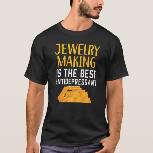 Jewelry Making Is The Best Antidepressant Goldsmit T-shirt (Voorkant)