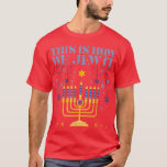 Jewish Hanukkah Menorah Dit is hoe we het joden T-shirt<br><div class="desc">Jewish Hanukkah Menorah Dit is hoe we het joden.</div>