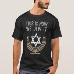 Jewish Hanukkah Menorah Dit is hoe we het joden T-shirt<br><div class="desc">Joodse Hanukkah Menorah dit is hoe we het joden.</div>