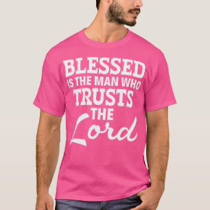 Jezus Christelijk gezegend is het Man dat vertrouw T-shirt
