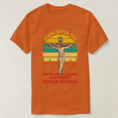 Jezus Christus houdt van je, maar ik kan je niet   T-shirt (Design voorkant)