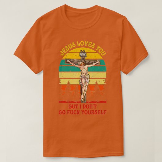 Jezus Christus houdt van je, maar ik kan je niet   T-shirt (Design voorkant)