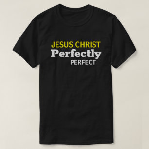 Jezus Christus is perfect Christelijk T-shirt