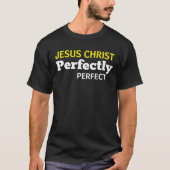 Jezus Christus is perfect Christelijk T-shirt (Voorkant)