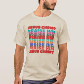 Jezus Christus prijst Hem T-shirt (Voorkant)