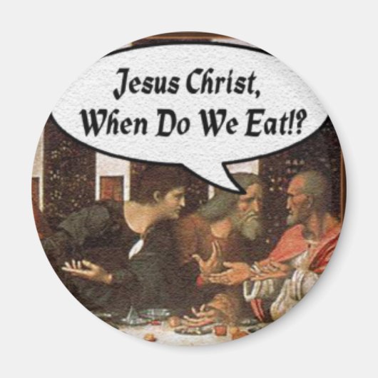 Jezus Christus wanneer eten we? - Funny last Suppe Magneet (Voorkant)