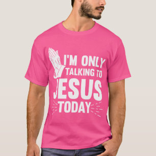 Jezus citeert dat ik vandaag alleen met Jezus Chri T-shirt