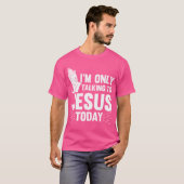 Jezus citeert dat ik vandaag alleen met Jezus Chri T-shirt (Voorkant volledig)