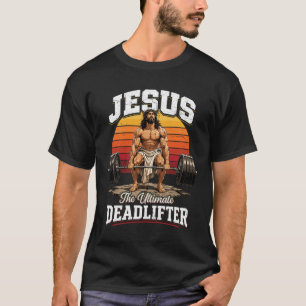 Jezus De Ultieme Deadlift Christelijke Gewichtheff T-shirt