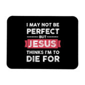 Jezus denkt dat ik sterf voor Christelijke prijsop Magneet (Horizontaal)