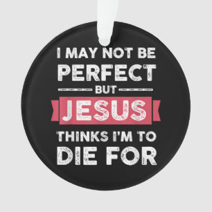 Jezus denkt dat ik sterf voor Christelijke prijsop Ornament