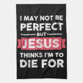 Jezus denkt dat ik sterf voor Christelijke prijsop Theedoek (Verticaal)